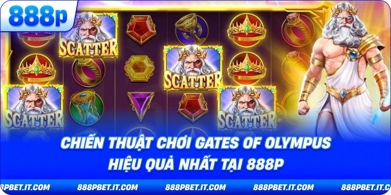 Chiến Thuật Chơi Gates of Olympus Hiệu Quả Nhất Tại 888P