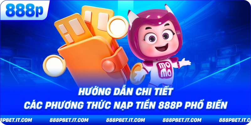 Nạp Tiền 888P - Hướng Dẫn Toàn Diện Để Bắt Đầu Trải Nghiệm Giải Trí
