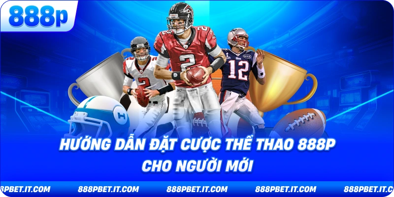 Hướng Dẫn Đặt Cược Thể Thao 888P Cho Người Mới