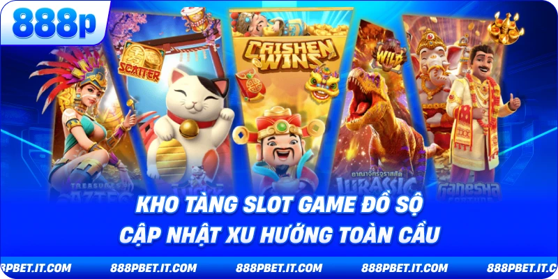 Kho Tàng Slot Game Đồ Sộ - Cập Nhật Xu Hướng Toàn Cầu