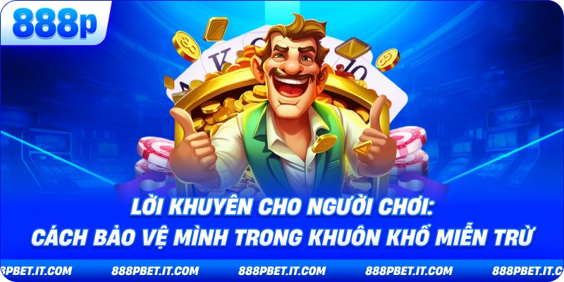 Lời Khuyên Cho Người Chơi: Cách Bảo Vệ Mình Trong Khuôn Khổ Miễn Trừ