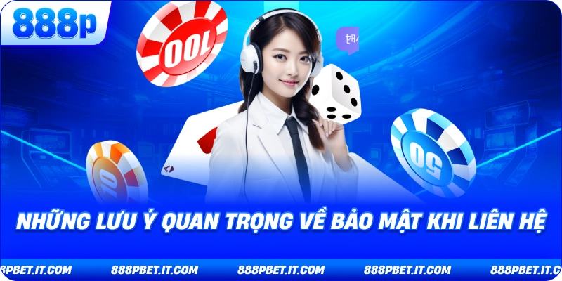 Những Lưu Ý Quan Trọng Về Bảo Mật Khi Liên Hệ