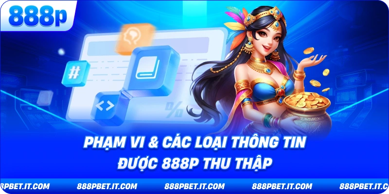 Phạm Vi & Các Loại Thông Tin Được 888P Thu Thập