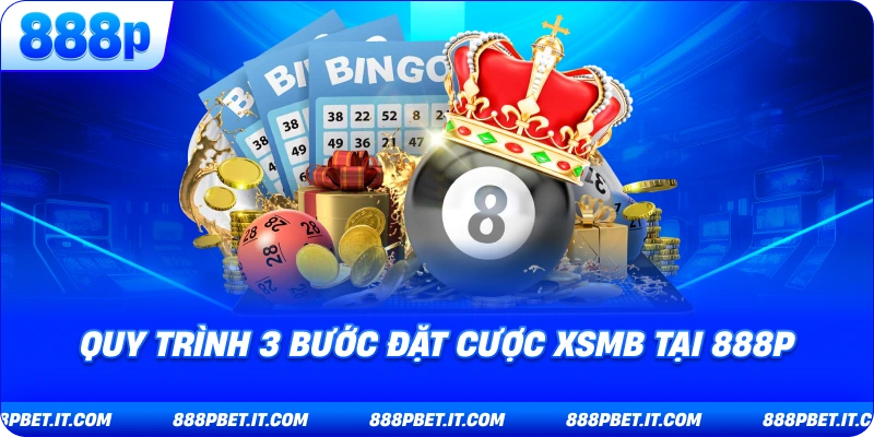 Quy Trình 3 Bước Đặt Cược XSMB Tại 888P