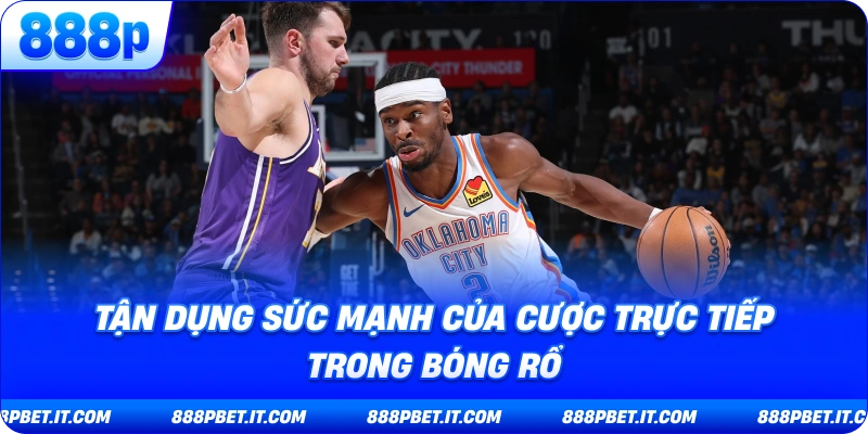 Tận Dụng Sức Mạnh Của Cược Trực Tiếp Trong Bóng Rổ